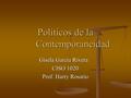 Políticos de la Contemporaneidad Gisela García Rivera CISO 1020 Prof. Harry Rosario.