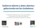 @joelsas Noviembre 2012 Gobierno abierto y datos abiertos: gobernando con los ciudadanos II Reunión Ministerial y IV de autoridades nacionales de la Red.
