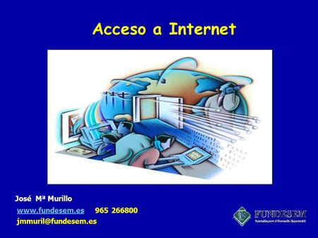 Acceso a Internet  965 266800 José Mª Murillo.