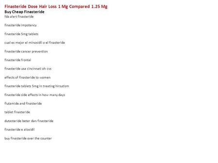 Finasteride Dose Hair Loss 1 Mg Compared 1.25 Mg Buy Cheap Finasteride fda alert finasteride finasteride impotency finasteride 5mg tablets cual es mejor.