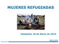 Valladolid, 30 de Marzo de 2016 MUJERES REFUGIADAS.