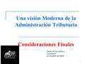 1 Una visión Moderna de la Administración Tributaria Consideraciones Finales Paulo S dos Santos Consultor 23 de abril de 2009.