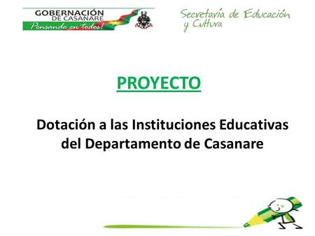 PROYECTO Dotación a las Instituciones Educativas del Departamento de Casanare.