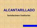 ALCANTARILLADO Instalaciones Sanitarias.