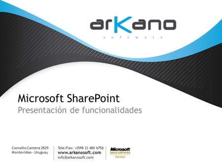 Microsoft SharePoint Presentación de funcionalidades Cornelio Cantera 2829 Montevideo - Uruguay Tele/Fax: +(598 2) 480 6756