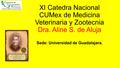 XI Catedra Nacional CUMex de Medicina Veterinaria y Zootecnia Dra. Aline S. de Aluja Sede: Universidad de Guadalajara.