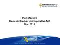 Plan Maestro Cierre de Brechas Unicorporativa-MD Nov. 2015.