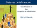 Sistemas de Información Construcción de los Sistemas de Información MBA Luis Elissondo.