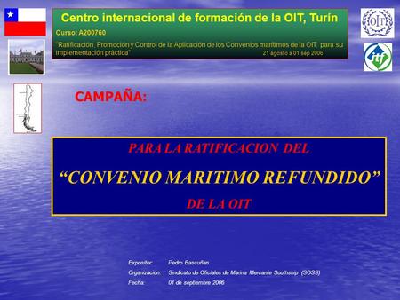 Centro internacional de formación de la OIT, Turín Curso: A200760 “Ratificación, Promoción y Control de la Aplicación de los Convenios marítimos de la.