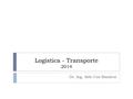 Logística - Transporte 2014 Dr. Ing. Aldo Cea Ramírez.