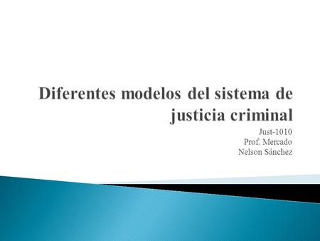 Just-1010 Prof. Mercado Nelson Sánchez. En la siguiente presentación se informara en una manera general cuales son los diferentes modelos del sistema.