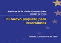 Medidas de la Unión Europea para atajar la crisis El nuevo paquete para inversiones Oviedo, 22 de enero de 2015.