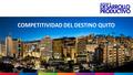 COMPETITIVIDAD DEL DESTINO QUITO. Fuente: Banco Mundial. La competitividad local Las ciudades pueden facilitar la generación de empleos, productividad.