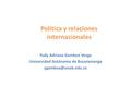Política y relaciones internacionales Yudy Adriana Gamboa Vesga Universidad Autónoma de Bucaramanga