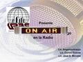 Presenta Gerencia, Dirección y Liderazgo en la Radio Lic. Angelina Araujo Lic. Carlos Álvarez Lic. José G. Morales.