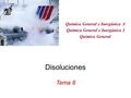 Disoluciones Tema 8 Química General e Inorgánica A Química General e Inorgánica I Química General.