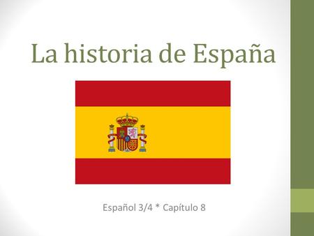 La historia de España Español 3/4 * Capítulo 8. Descargo de responsabilidad La historia de España es larga y compleja. No es posible aprenderla toda en.