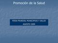 Promoción de la Salud FERIA MUNDIAL MUNICIPIOS Y SALUD AGOSTO 2009.