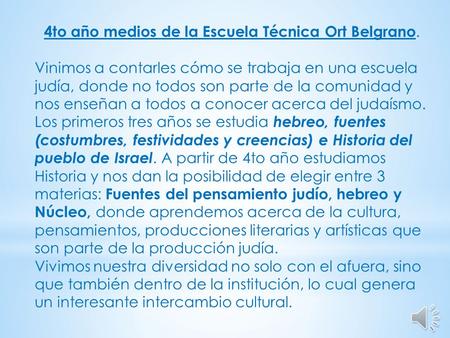 4to año medios de la Escuela Técnica Ort Belgrano. Vinimos a contarles cómo se trabaja en una escuela judía, donde no todos son parte de la comunidad y.