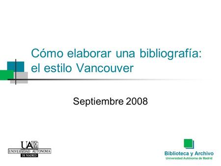 Cómo elaborar una bibliografía: el estilo Vancouver Septiembre 2008.