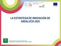 Estrategia de Innovación de Andalucía 2020 LA ESTRATEGIA DE INNOVACIÓN DE ANDALUCÍA 2020.