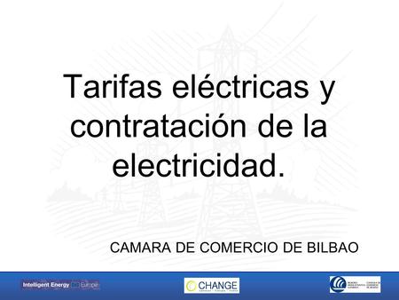 Tarifas eléctricas y contratación de la electricidad. CAMARA DE COMERCIO DE BILBAO.