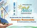 Acelerando las Inversiones en Energía Renovable Energía Renovable en Centroamérica y Panamá.