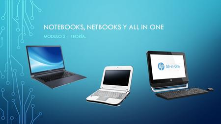 NOTEBOOKS, NETBOOKS Y ALL IN ONE MODULO 2 - TEORÍA.
