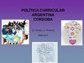 POLÍTICA CURRICULAR ARGENTINA CÓRDOBA Dr. Horacio A. Ferreyra 2008-2015.