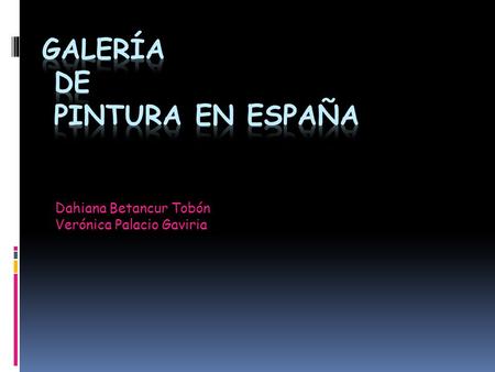 Dahiana Betancur Tobón Verónica Palacio Gaviria. Pintura española tanto la pintura como la literatura son expresiones artísticas y en ciertos momentos.