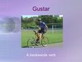 Gustar A backwards verb En español gustar significa “to be pleasing” In English, the equivalent is “to like” El verbo gustar.