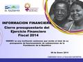 INFORMACION FINANCIERA Cierre presupuestario del Ejercicio Financiero Fiscal 2014 ISDEMU es una institución autónoma que recibe el total de su presupuesto.