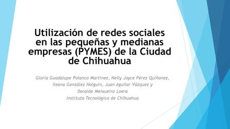 Utilización de redes sociales en las pequeñas y medianas empresas (PYMES) de la Ciudad de Chihuahua Gloria Guadalupe Polanco Martínez, Nelly Joyce Pérez.