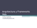 Arquitectura y Frameworks Web Carlos Andrade