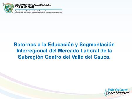 Retornos a la Educación y Segmentación Interregional del Mercado Laboral de la Subregión Centro del Valle del Cauca.