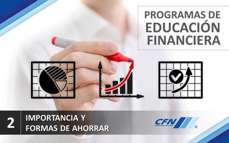 PROGRAMAS DE EDUCACIÓN FINANCIERA 2 IMPORTANCIA Y FORMAS DE AHORRAR.