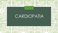 CARDIOPATIA CARDIOPATIA. puede englobar a cualquier padecimiento del corazón o del resto del sistema cardiovascular. Habitualmente se refiere a la enfermedad.