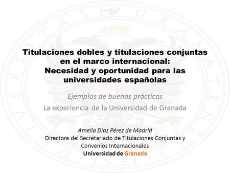 Titulaciones dobles y titulaciones conjuntas en el marco internacional: Necesidad y oportunidad para las universidades españolas Ejemplos de buenas prácticas.