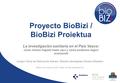 Proyecto BioBizi / BioBizi Proiektua Colegio Oficial de Médicos de Bizkaia / Bizkaiko Sendagileen Elkarte Ofizialako Bilbao, 6 de marzo de 2013 / Bilbo,