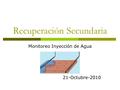 Recuperación Secundaria Monitoreo Inyección de Agua 21-Octubre-2010.