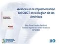 Avances en la implementación del CMCT en la Región de las Américas Mag. Rosa Carolina Sandoval, Asesora regional en control de tabaco OPS/OMS.