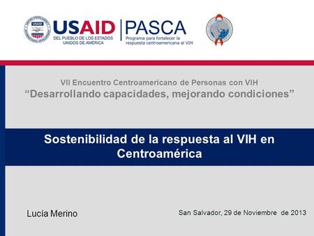 VII Encuentro Centroamericano de Personas con VIH “Desarrollando capacidades, mejorando condiciones” Sostenibilidad de la respuesta al VIH en Centroamérica.