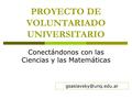 PROYECTO DE VOLUNTARIADO UNIVERSITARIO Conectándonos con las Ciencias y las Matemáticas