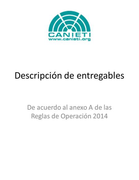 Descripción de entregables De acuerdo al anexo A de las Reglas de Operación 2014.