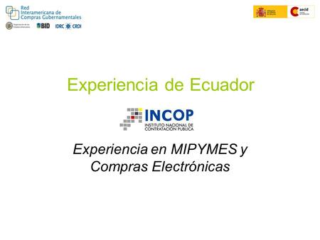 Experiencia de Ecuador Experiencia en MIPYMES y Compras Electrónicas.