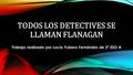 TODOS LOS DETECTIVES SE LLAMAN FLANAGAN Trabajo realizado por Lucía Yubero Fernández de 2º ESO A.