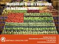 Mercado de Frutas y Vegetales en los Estados Unidos Rodrigo Tomás Soto Global Markets and Business Development 7 de abril 2016 www.linkedin.com/in/rodsoto/