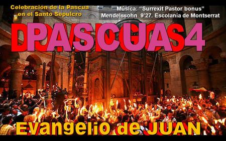 Celebración de la Pascua en el Santo Sepulcro Música: “Surrexit Pastor bonus” Mendelssohn 9’27. Escolanía de Montserrat.