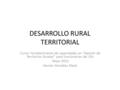 DESARROLLO RURAL TERRITORIAL Curso: Fortalecimiento de capacidades en “Gestión de Territorios Rurales” para funcionarios del IDA Mayo 2012 Hernán González.