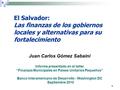 1 El Salvador: Las finanzas de los gobiernos locales y alternativas para su fortalecimiento Juan Carlos Gómez Sabaini Informe presentado en el taller “Finanzas.